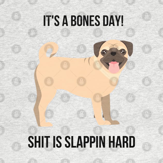 Shit is slappin hard pug by Shirt Vibin